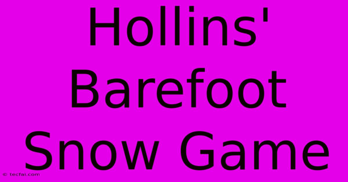 Hollins' Barefoot Snow Game