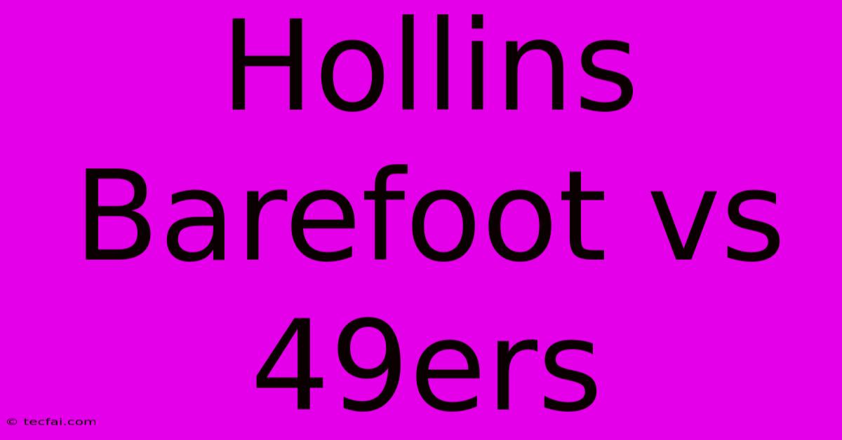 Hollins Barefoot Vs 49ers