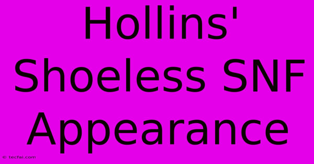 Hollins' Shoeless SNF Appearance