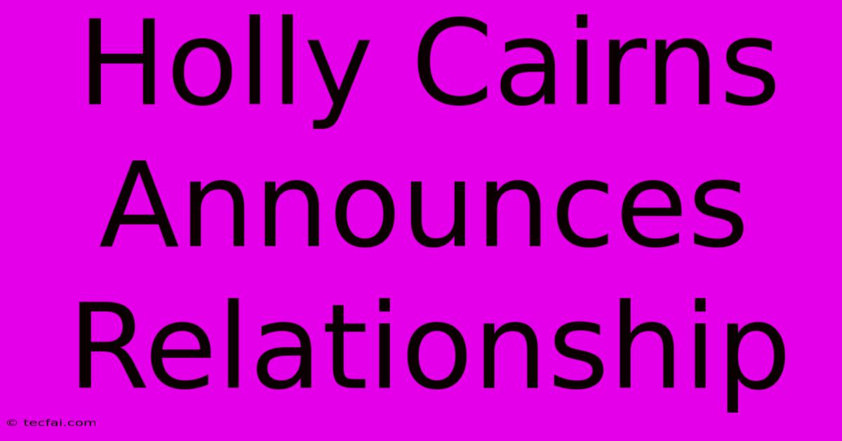 Holly Cairns Announces Relationship