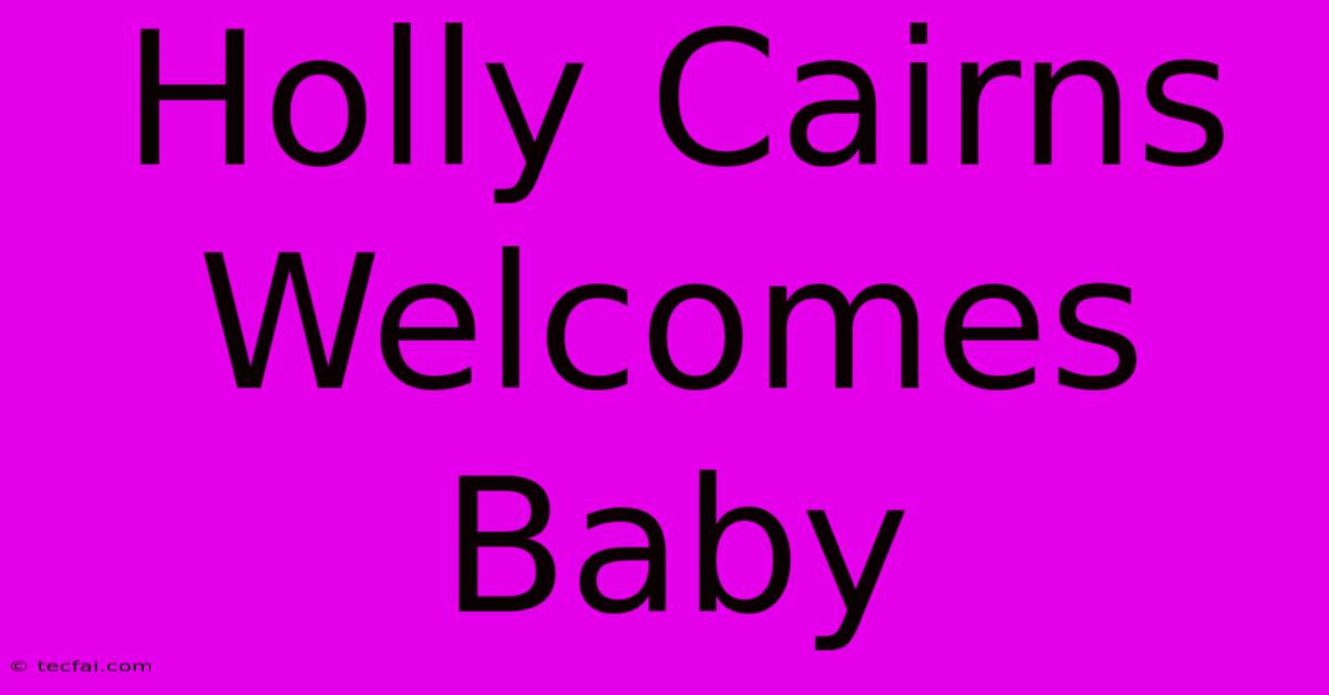 Holly Cairns Welcomes Baby