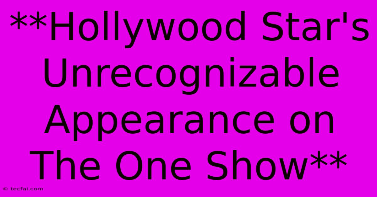 **Hollywood Star's Unrecognizable Appearance On The One Show**