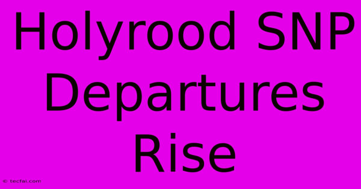 Holyrood SNP Departures Rise