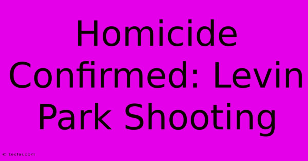 Homicide Confirmed: Levin Park Shooting