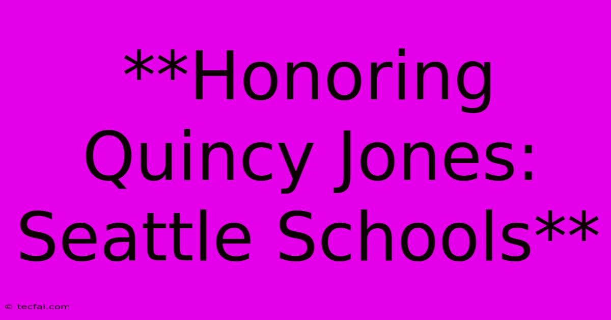 **Honoring Quincy Jones: Seattle Schools**