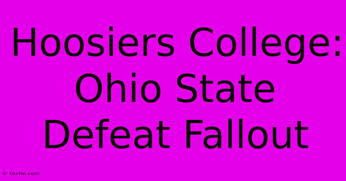 Hoosiers College:  Ohio State Defeat Fallout