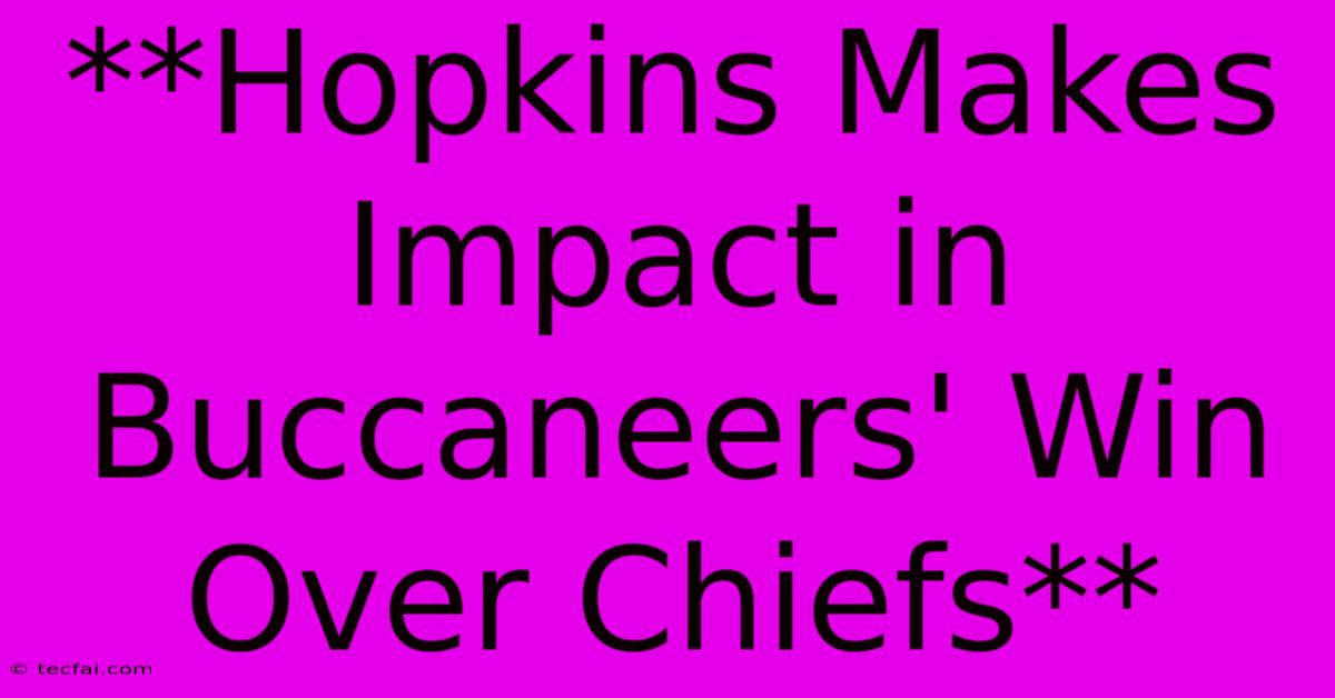 **Hopkins Makes Impact In Buccaneers' Win Over Chiefs**