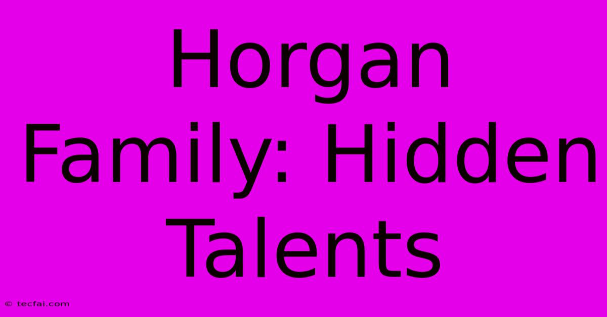 Horgan Family: Hidden Talents