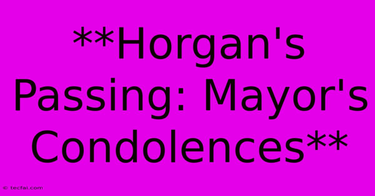 **Horgan's Passing: Mayor's Condolences**