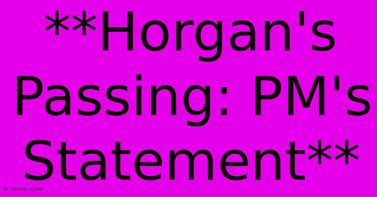 **Horgan's Passing: PM's Statement**