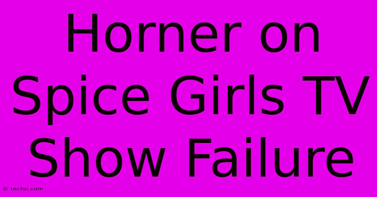 Horner On Spice Girls TV Show Failure