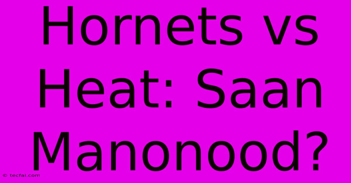 Hornets Vs Heat: Saan Manonood?