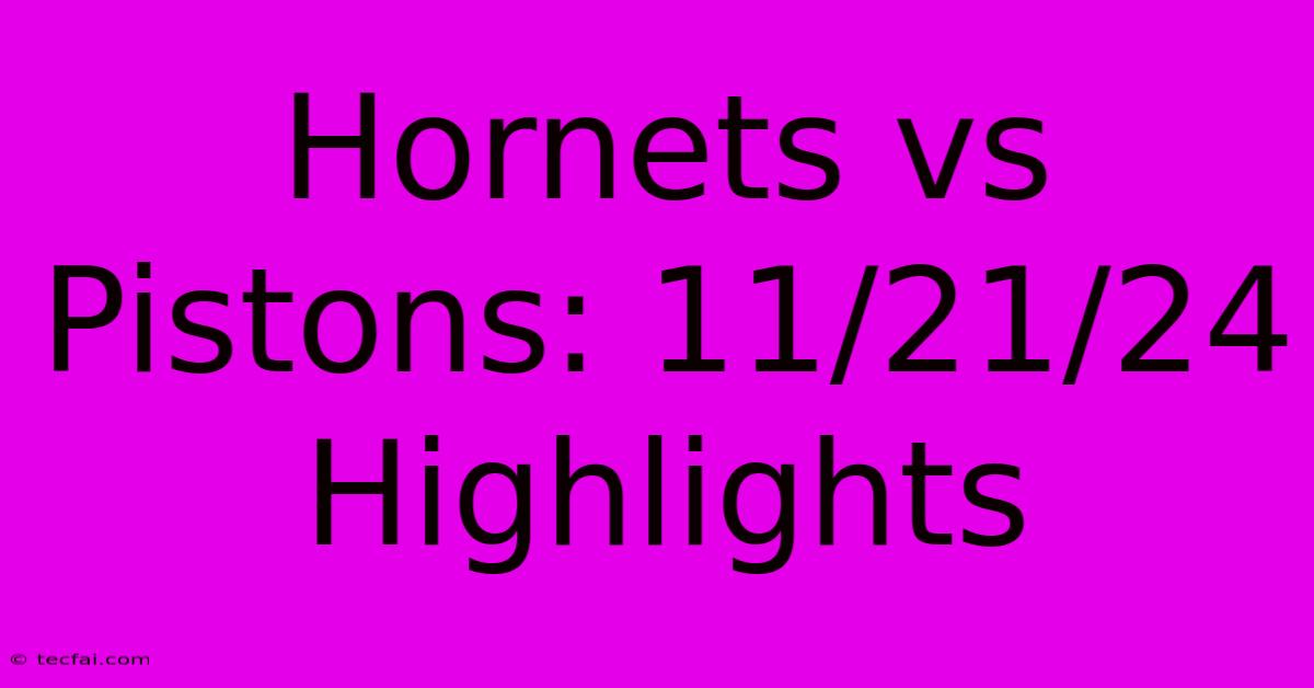 Hornets Vs Pistons: 11/21/24 Highlights