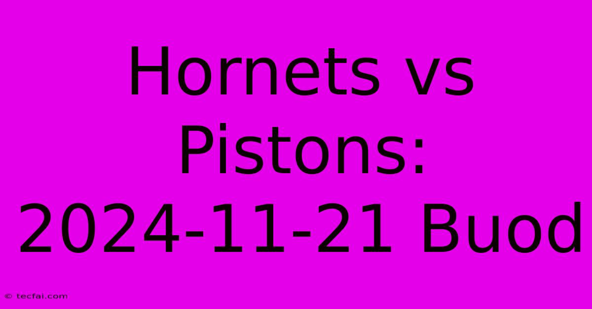 Hornets Vs Pistons: 2024-11-21 Buod