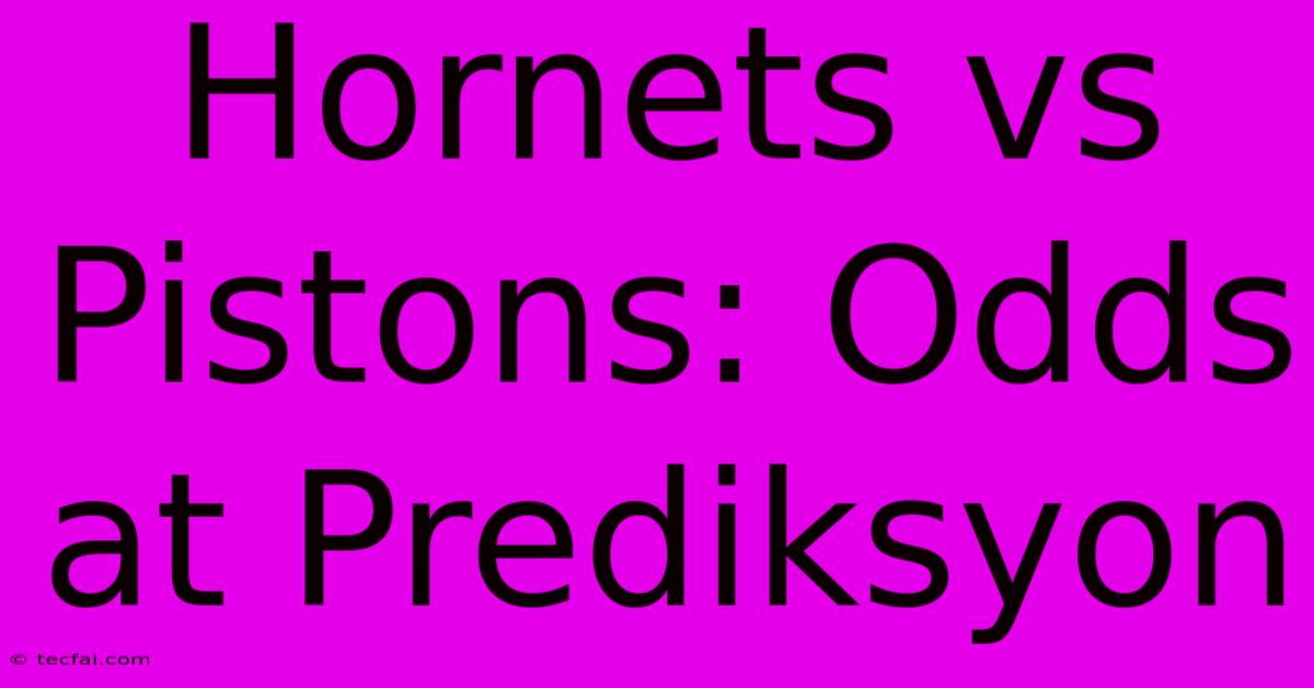 Hornets Vs Pistons: Odds At Prediksyon