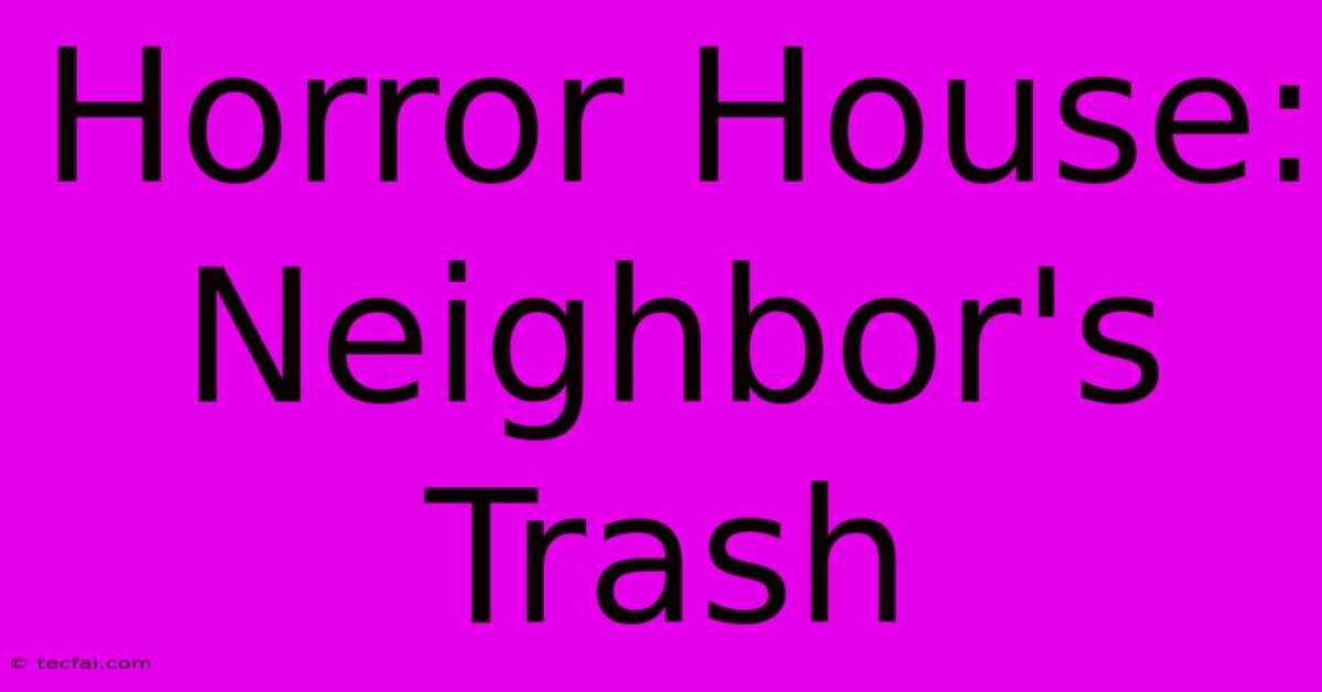 Horror House: Neighbor's Trash