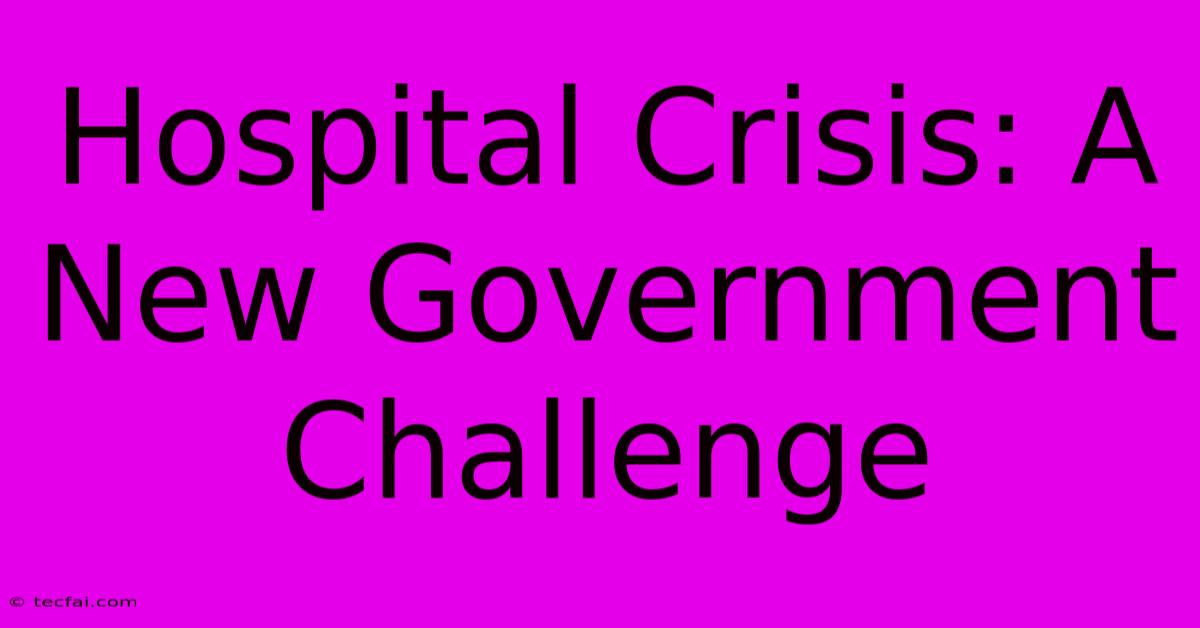 Hospital Crisis: A New Government Challenge