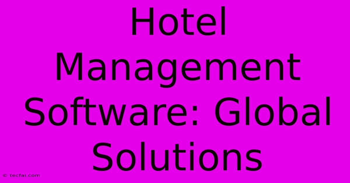 Hotel Management Software: Global Solutions