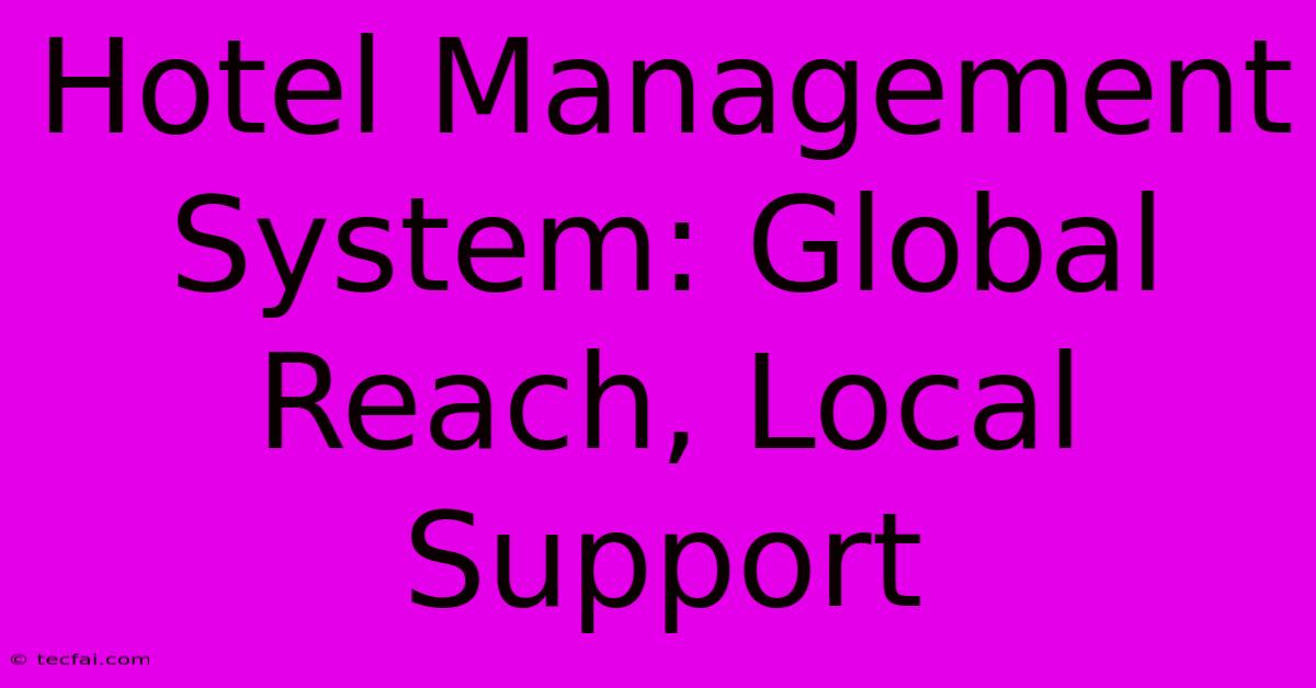 Hotel Management System: Global Reach, Local Support 