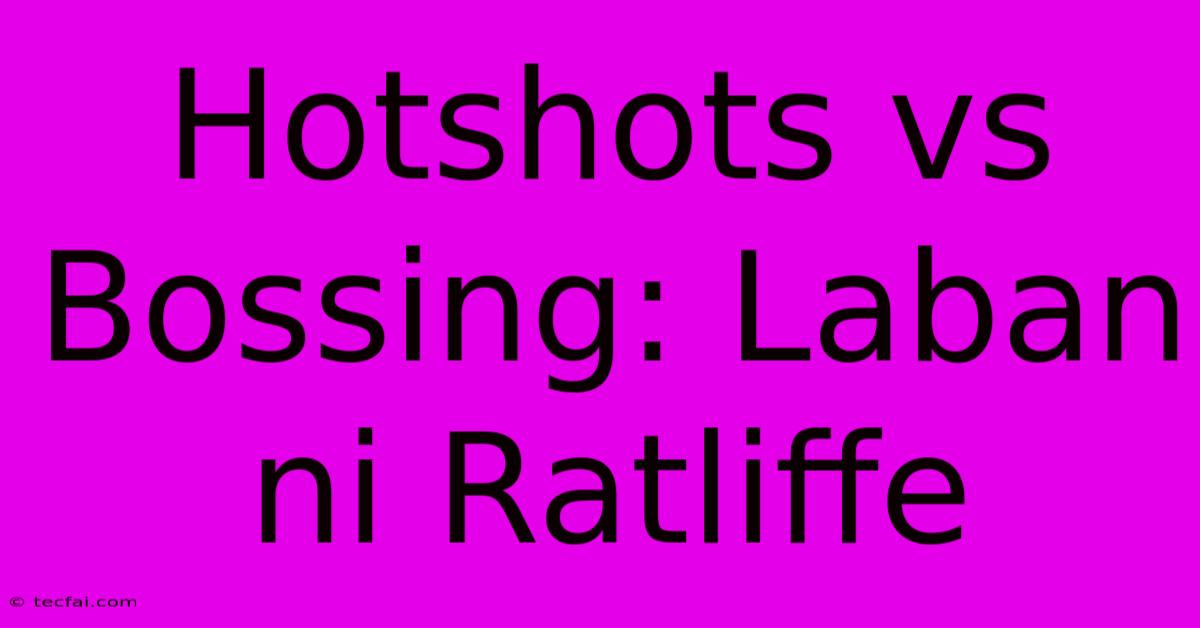 Hotshots Vs Bossing: Laban Ni Ratliffe