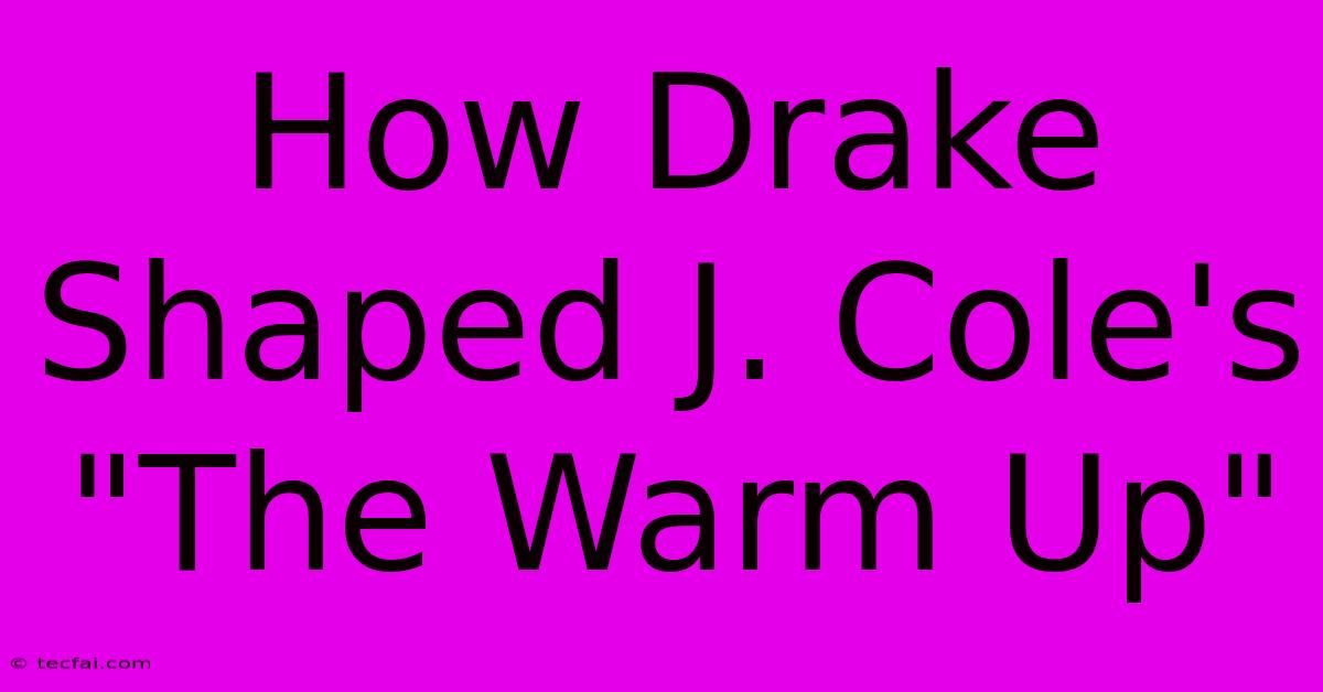 How Drake Shaped J. Cole's 