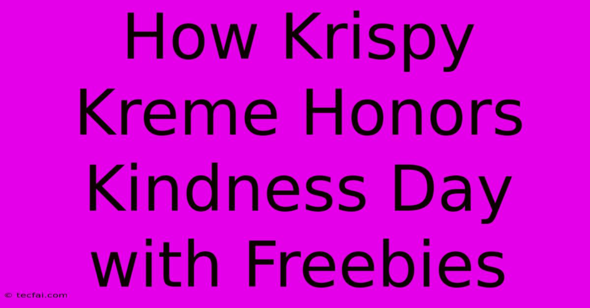 How Krispy Kreme Honors Kindness Day With Freebies 