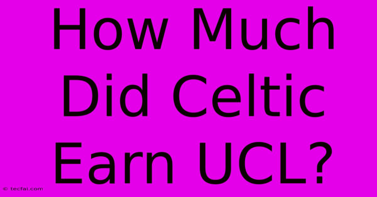 How Much Did Celtic Earn UCL?