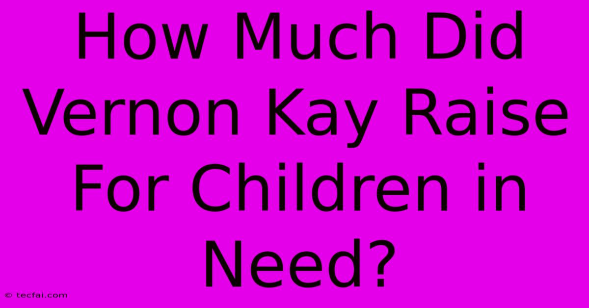 How Much Did Vernon Kay Raise For Children In Need?