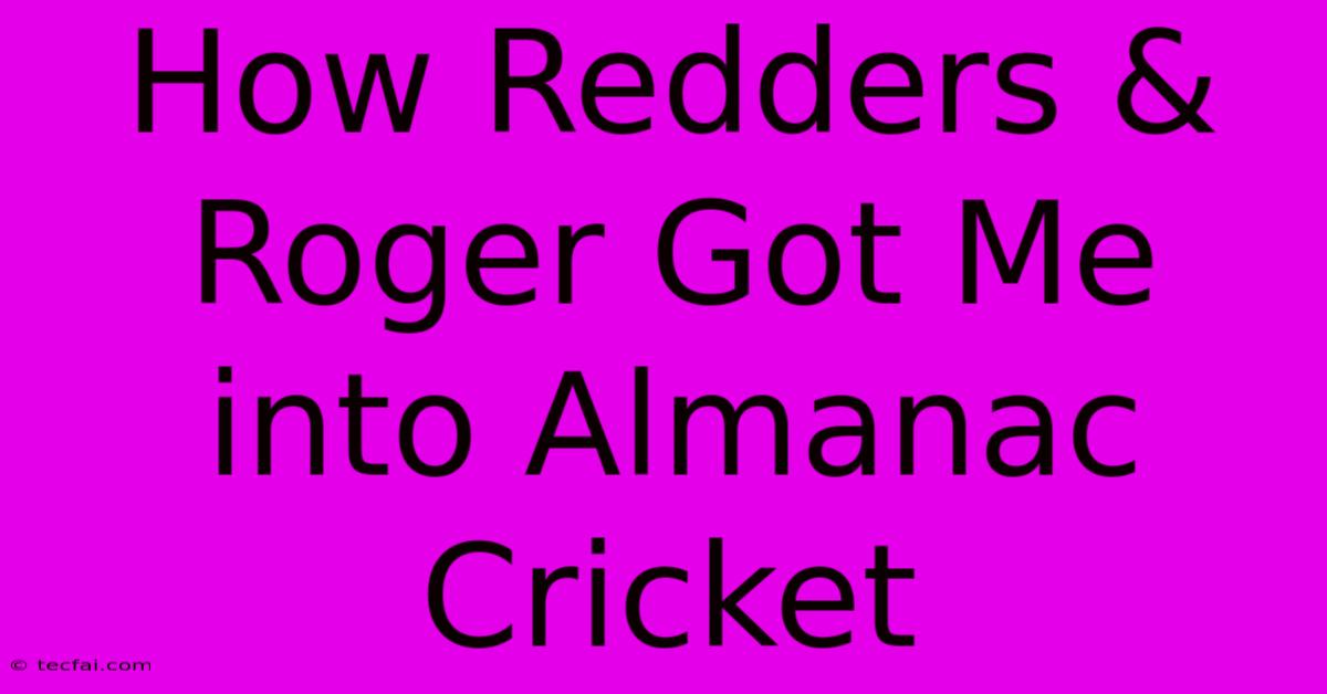 How Redders & Roger Got Me Into Almanac Cricket