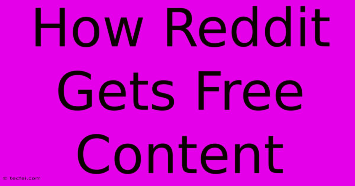 How Reddit Gets Free Content