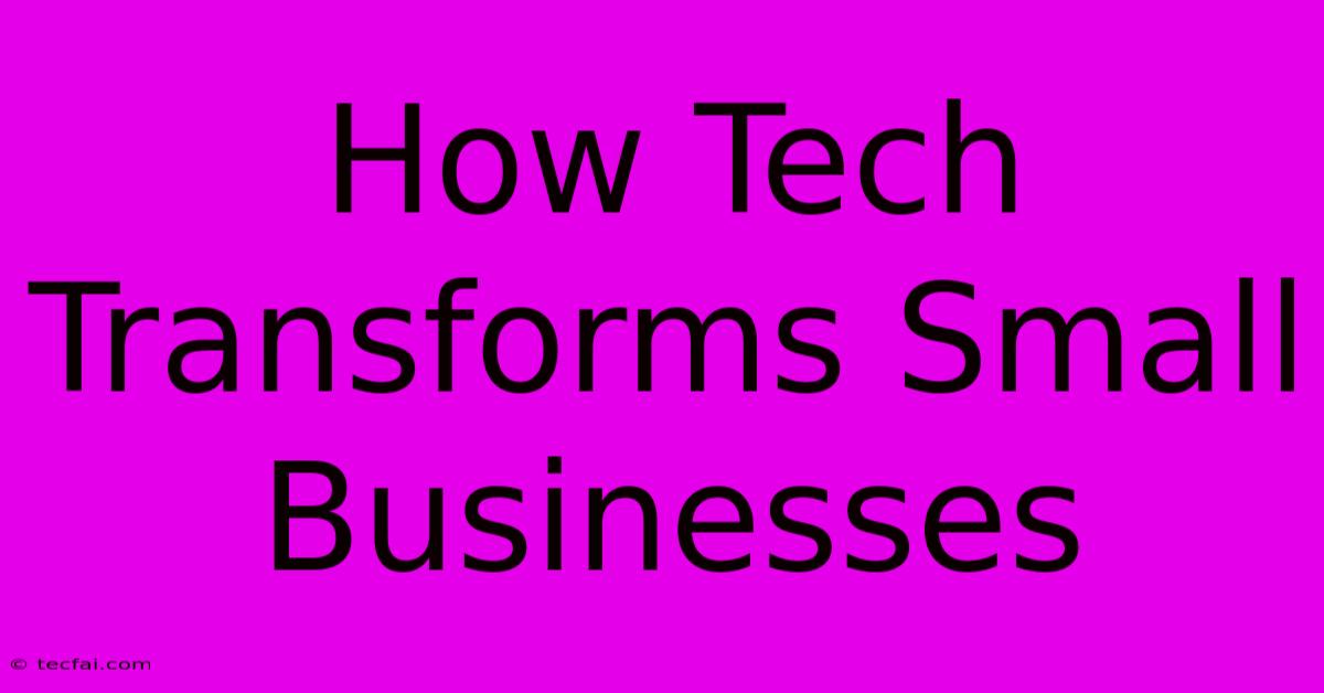 How Tech Transforms Small Businesses