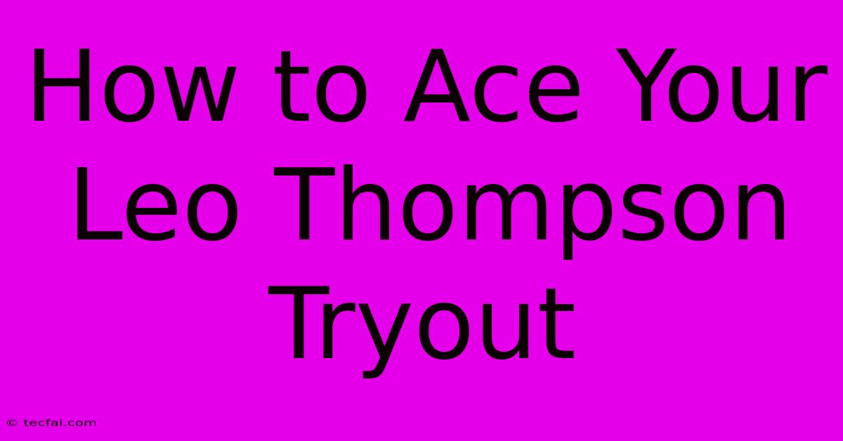 How To Ace Your Leo Thompson Tryout