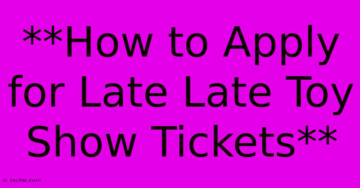 **How To Apply For Late Late Toy Show Tickets**