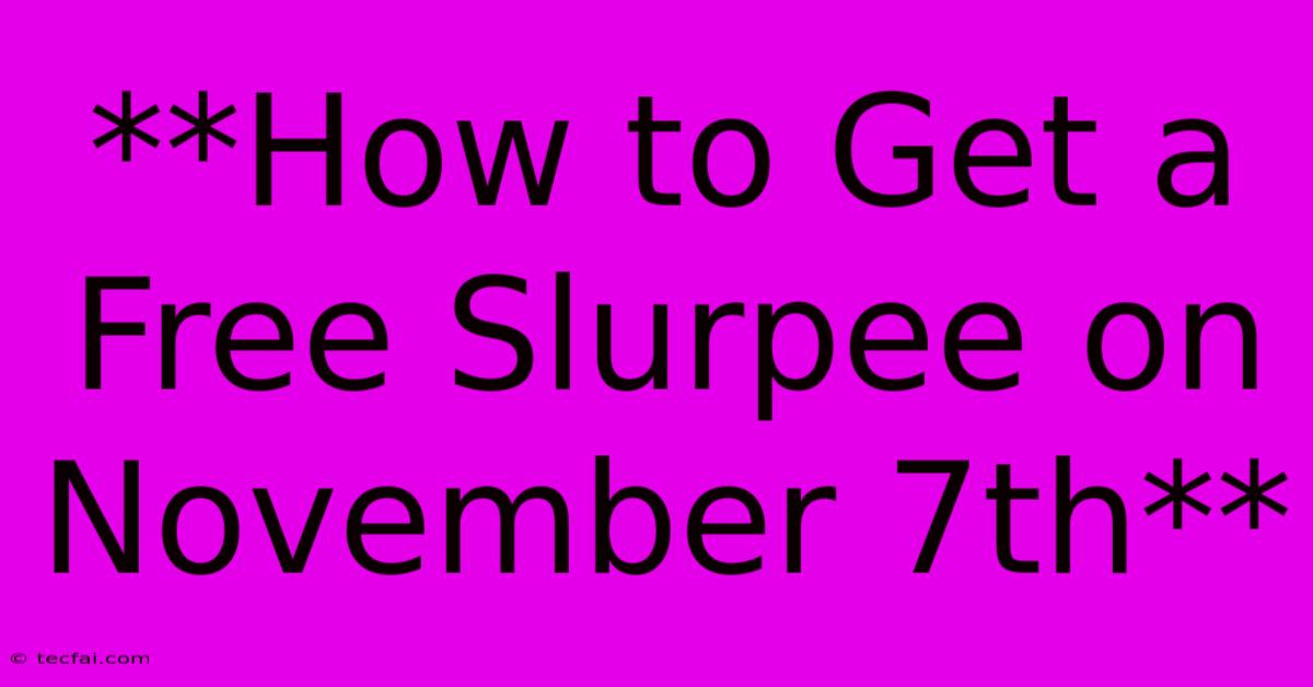 **How To Get A Free Slurpee On November 7th** 