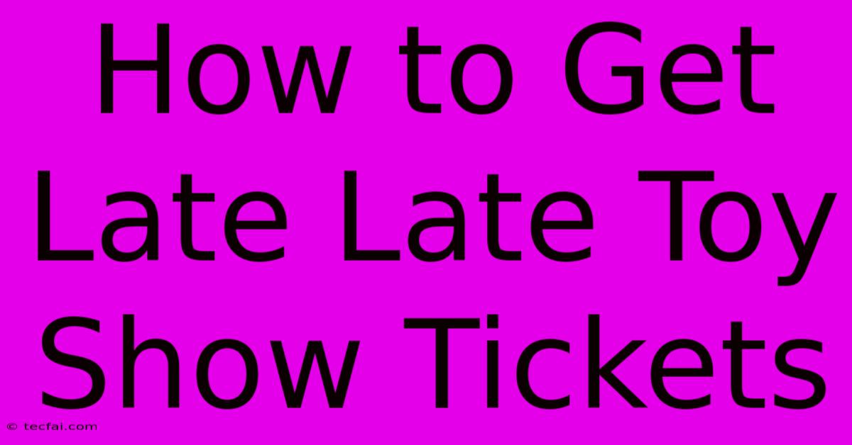 **How To Get Late Late Toy Show Tickets**