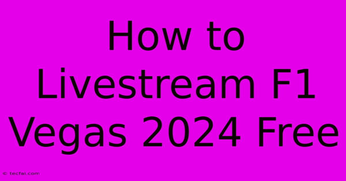 How To Livestream F1 Vegas 2024 Free