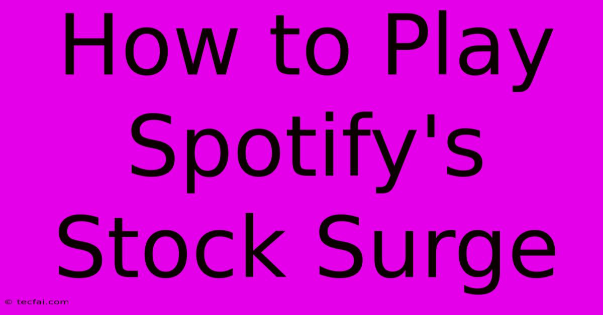 How To Play Spotify's Stock Surge