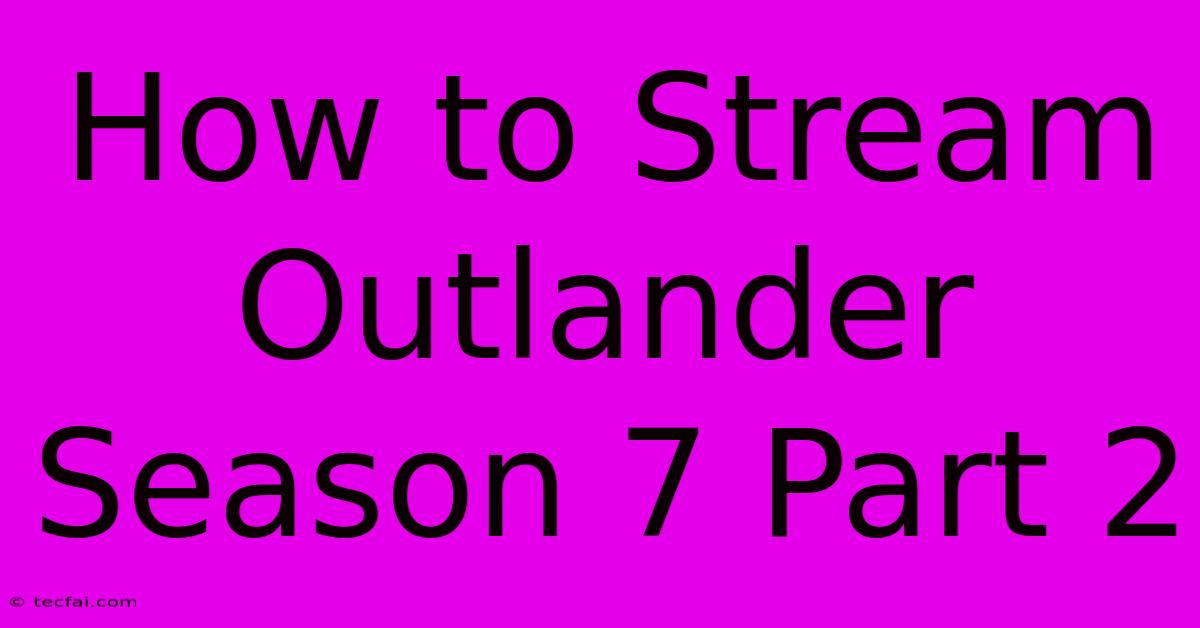 How To Stream Outlander Season 7 Part 2