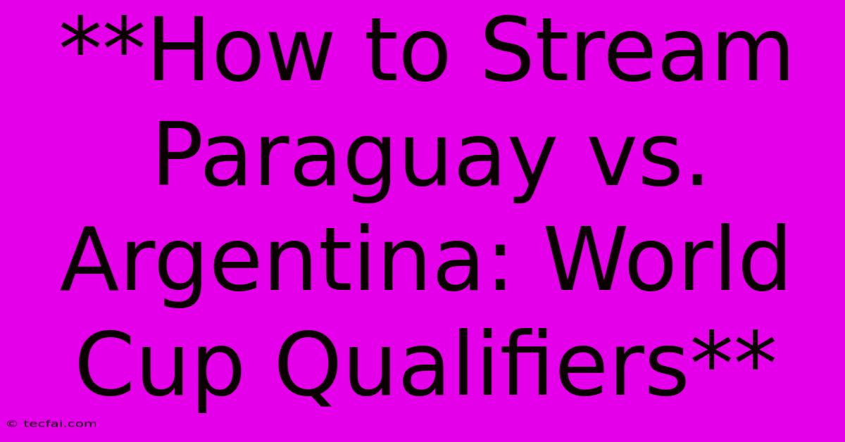 **How To Stream Paraguay Vs. Argentina: World Cup Qualifiers** 