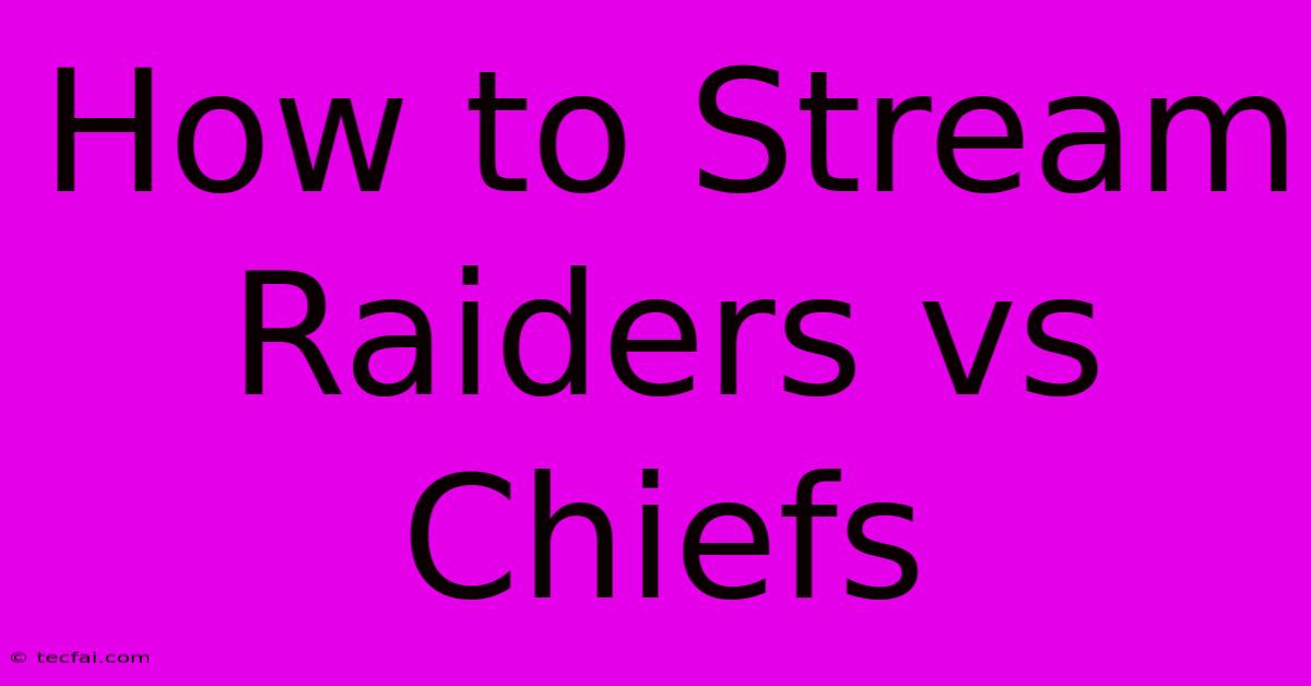 How To Stream Raiders Vs Chiefs