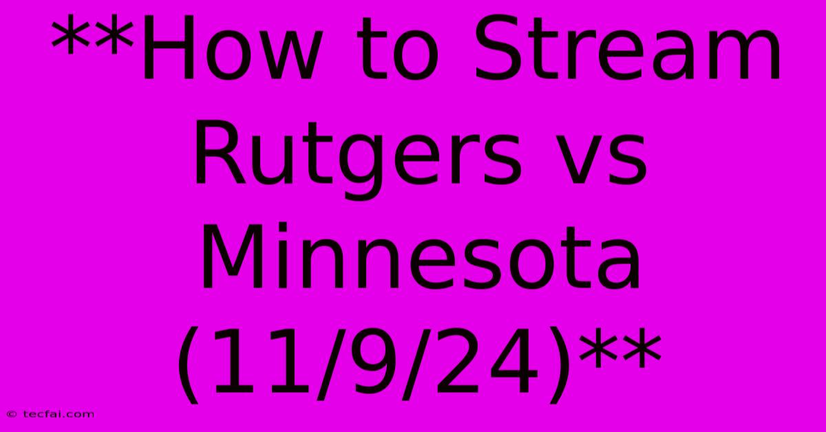 **How To Stream Rutgers Vs Minnesota (11/9/24)**