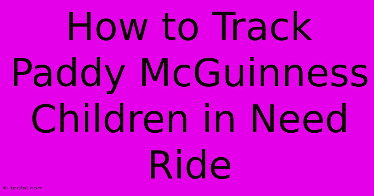 How To Track Paddy McGuinness Children In Need Ride