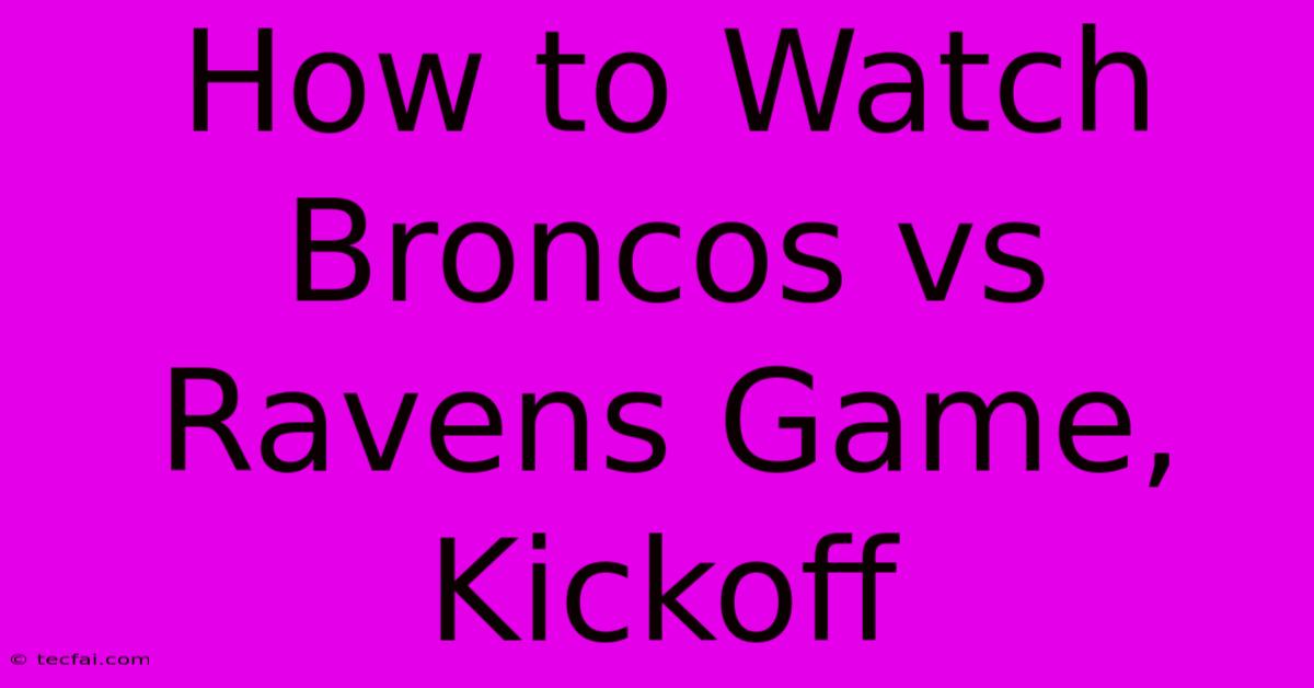 How To Watch Broncos Vs Ravens Game, Kickoff