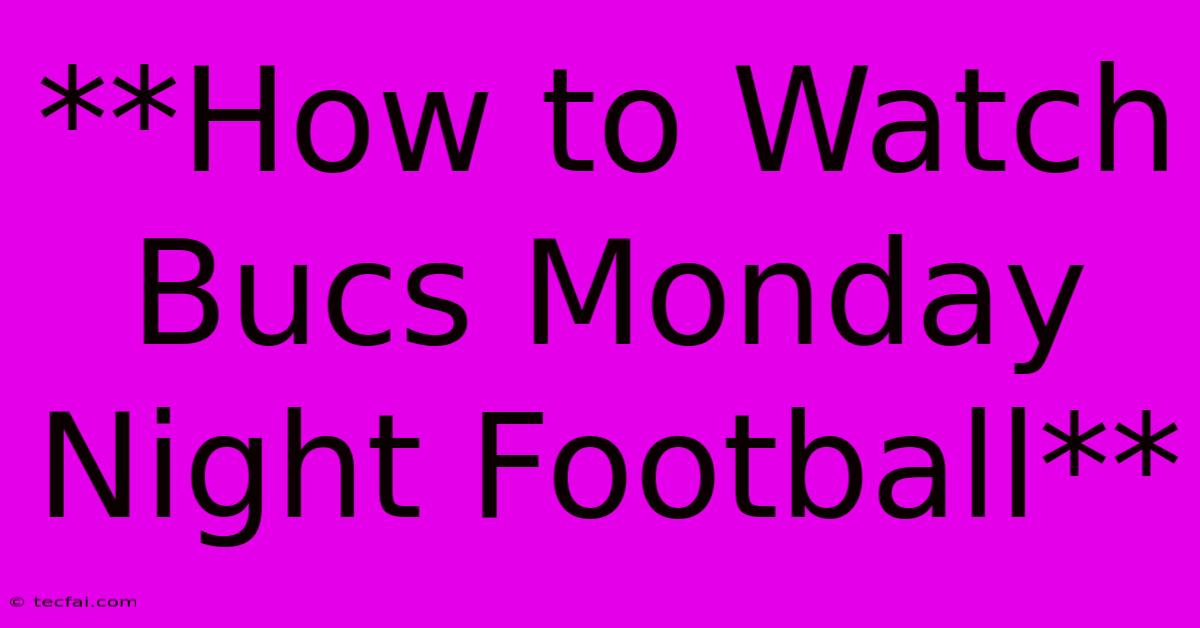 **How To Watch Bucs Monday Night Football**