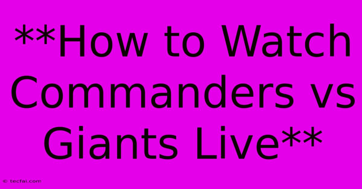 **How To Watch Commanders Vs Giants Live**