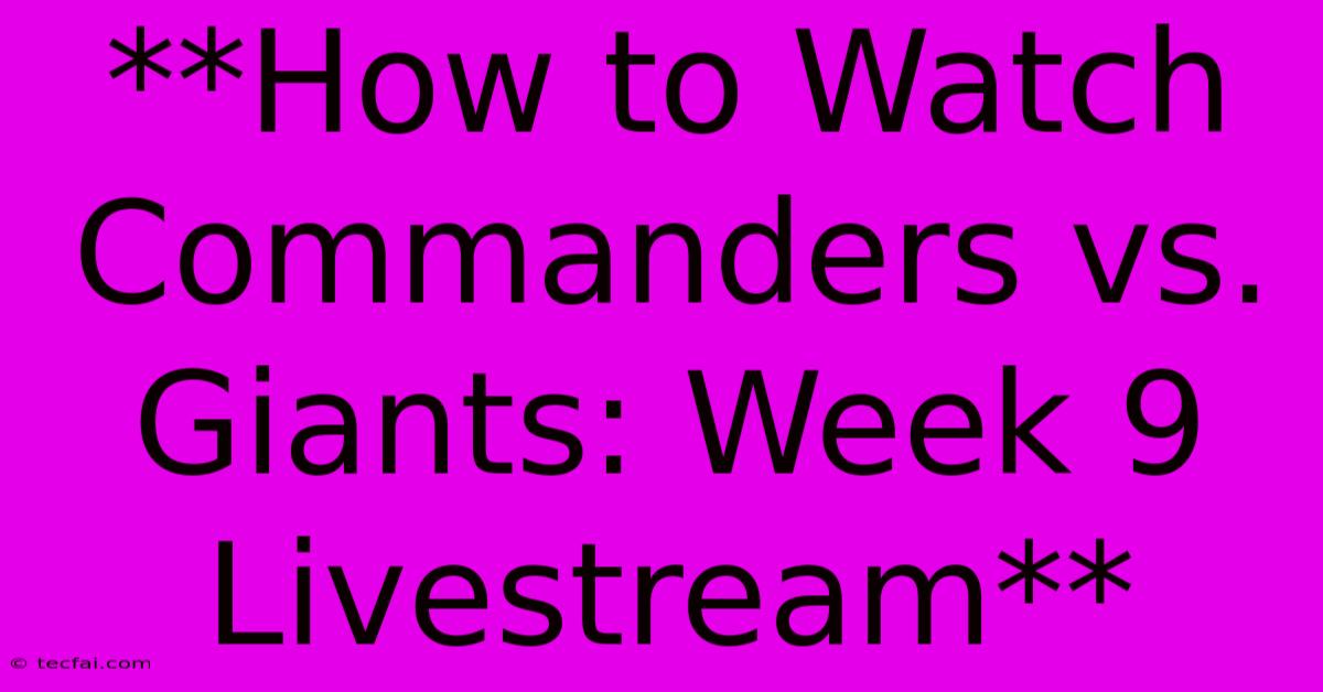 **How To Watch Commanders Vs. Giants: Week 9 Livestream** 