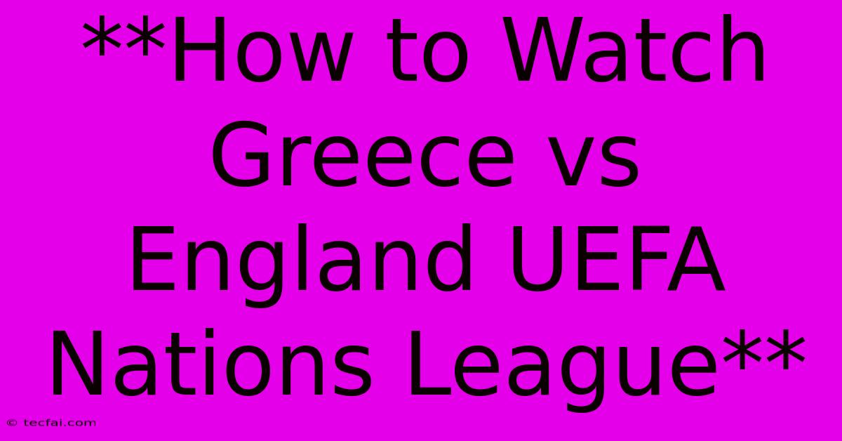 **How To Watch Greece Vs England UEFA Nations League** 