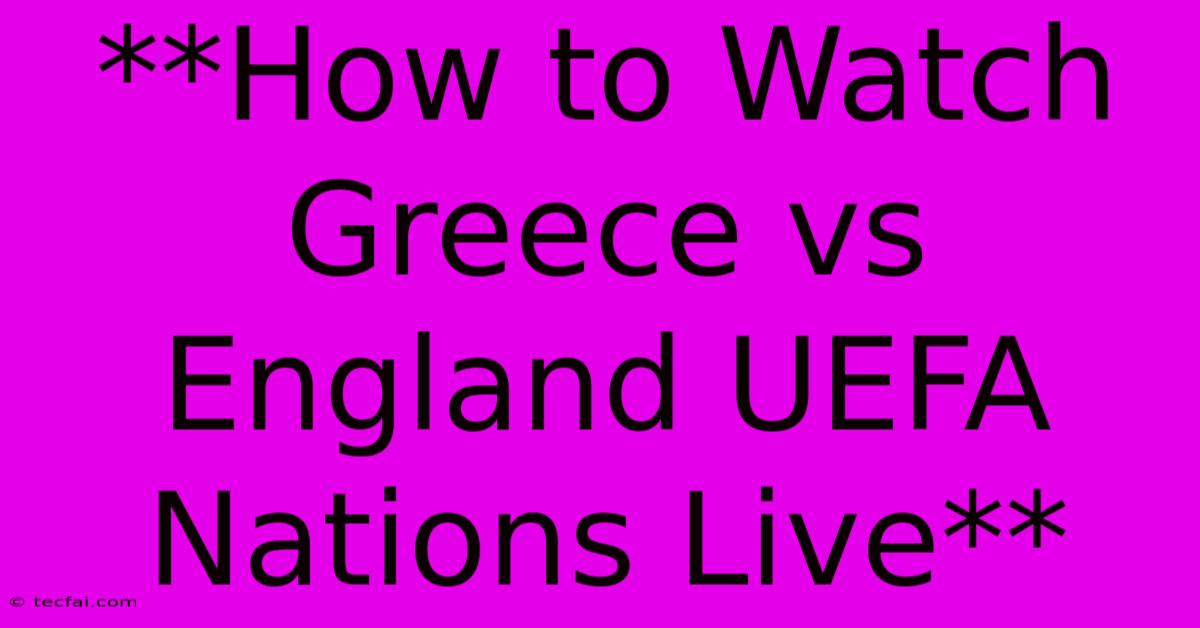 **How To Watch Greece Vs England UEFA Nations Live**