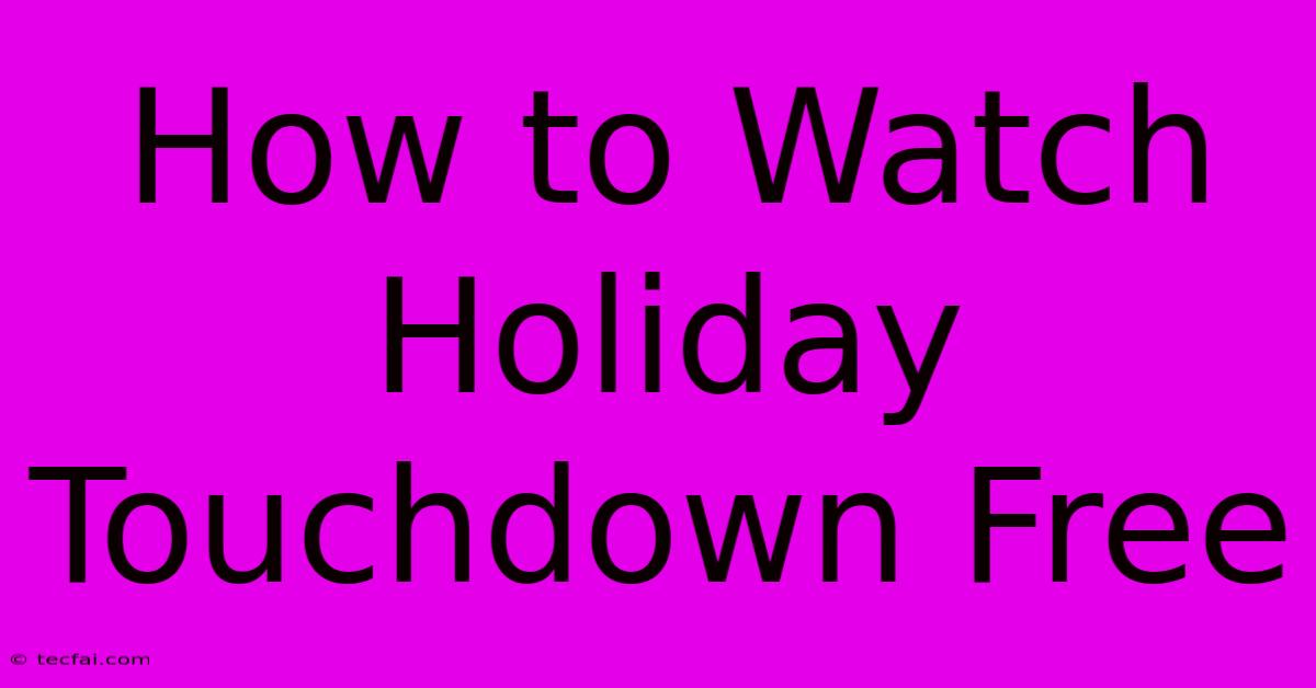 How To Watch Holiday Touchdown Free