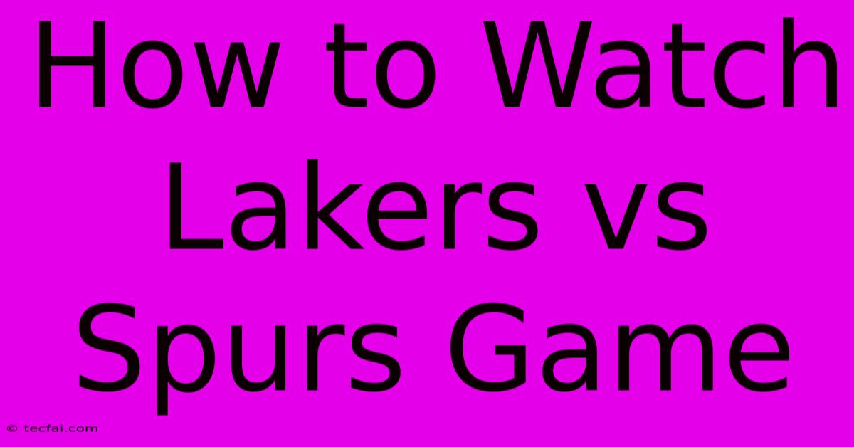 How To Watch Lakers Vs Spurs Game